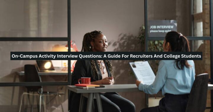 On-Campus Activity Interview Questions: A Guide For Recruiters And College Students
