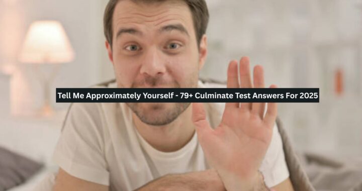 Tell Me Approximately Yourself – 79+ Culminate Test Answers For 2025