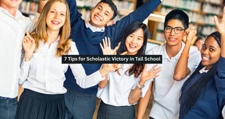7 Tips for Scholastic Victory in Tall School