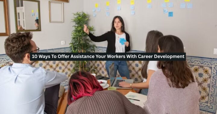10 Ways To Offer Assistance Your Workers With Career Development